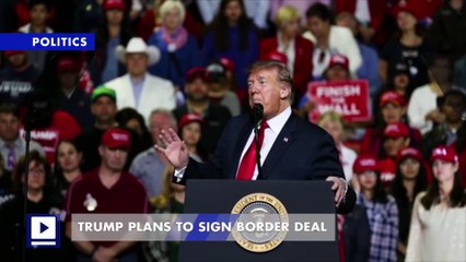 Trump Plans to Sign Border Deal