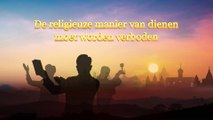 Gods Woord ‘De religieuze manier van dienen moet worden verboden’ (Nederlands)