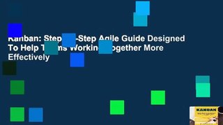Kanban: Step-By-Step Agile Guide Designed To Help Teams Working Together More Effectively