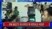 Kerala FireTragedy_ Prime Minister Narendra Modi meets injured in Kerala hospital