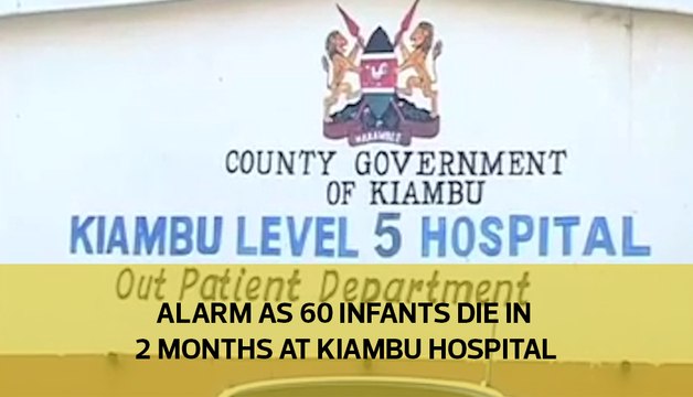 Alarm as 60 infants die in 2 months at Kiambu hospital
