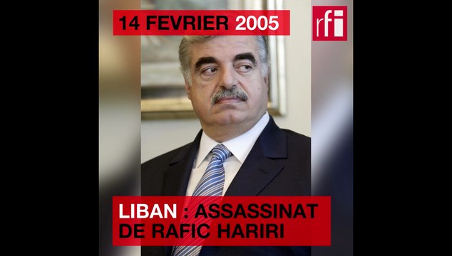 14 février 2005 : au Liban, l'assassinat de Rafic Hariri