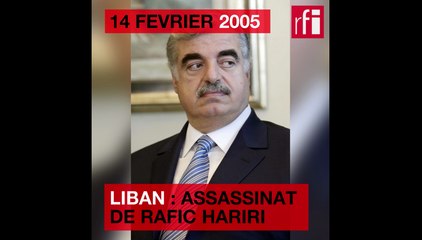 14 février 2005 : au Liban, l'assassinat de Rafic Hariri