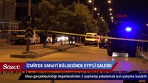 İzmir’de sanayi bölgesinde EYP’li saldırı