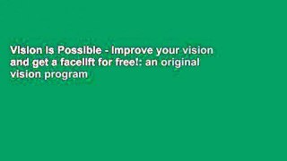 Vision Is Possible - Improve your vision and get a facelift for free!: an original vision program
