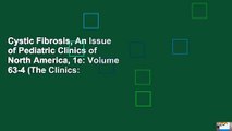 Cystic Fibrosis, An Issue of Pediatric Clinics of North America, 1e: Volume 63-4 (The Clinics: