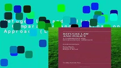 Refugee Law and Policy: A Comparative and International Approach (Law Casebook)