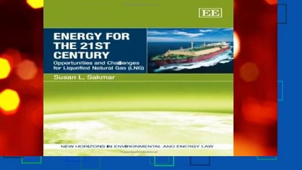 Energy for the 21st Century: Opportunities and Challenges for Liquefied Natural Gas (LNG) (New