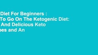 Keto Diet For Beginners : How To Go On The Ketogenic Diet: Easy And Delicious Keto Recipes and An