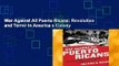 War Against All Puerto Ricans: Revolution and Terror in America s Colony