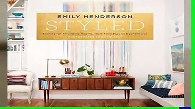 Styled: Secrets for Arranging Rooms, from Tabletops to Bookshelves