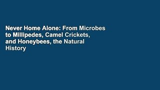 Never Home Alone: From Microbes to Millipedes, Camel Crickets, and Honeybees, the Natural History