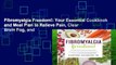 Fibromyalgia Freedom!: Your Essential Cookbook and Meal Plan to Relieve Pain, Clear Brain Fog, and