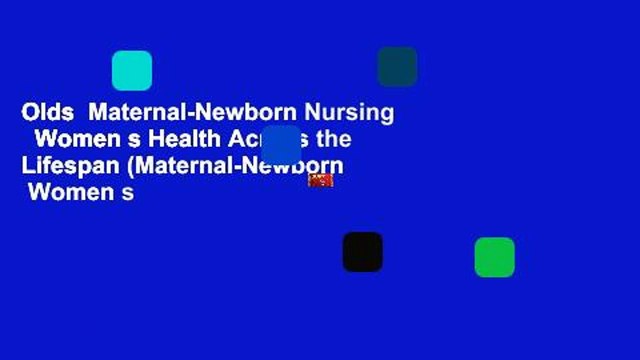 Olds Maternal-Newborn Nursing Women s Health Across the Lifespan (Maternal-Newborn Women s