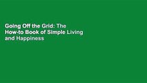 Going Off the Grid: The How-to Book of Simple Living and Happiness