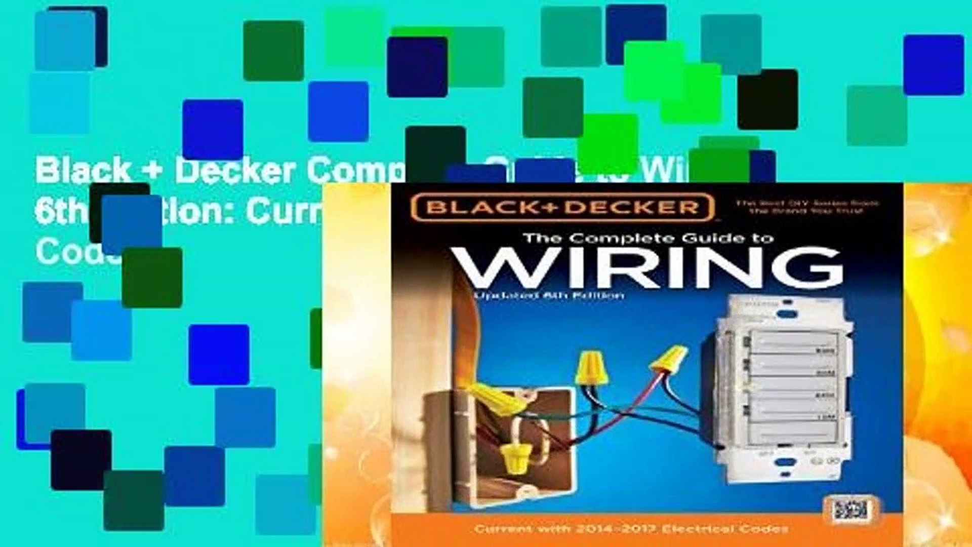 Black + Decker Complete Guide to Wiring, 6th Edition: Current with  2014-2017 Electrical Codes - video Dailymotion