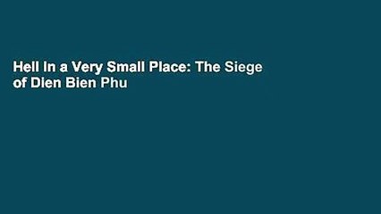 Hell in a Very Small Place: The Siege of Dien Bien Phu