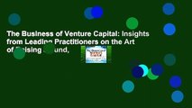 The Business of Venture Capital: Insights from Leading Practitioners on the Art of Raising a Fund,