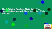 Chalk Painting Furniture Made Easy: The Complete Beginners Guide to Mastering Chalk Painting