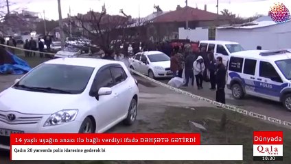 14 yaşlı uşağın anası ilə bağlı verdiyi ifadə DƏHŞƏTƏ GƏTİRDİ