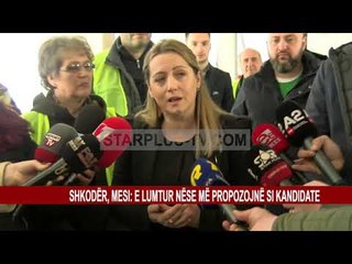 SHKODËR, MESI: E LUMTUR NËSE MË PROPOZOJNË SI KANDIDATE
