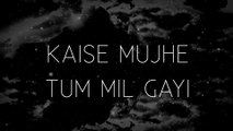 Kaise Mujhe Tum Mil Gayi , Shreya Ghoshal , Benny Dayal  Lyrics