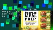 Keto Meal Prep: Lose Weight, Save Time, and Feel Your Best on the Ketogenic Diet