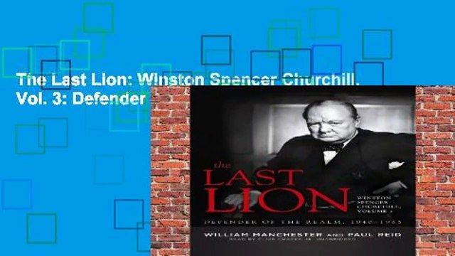 The Last Lion: Winston Spencer Churchill, Vol. 3: Defender of the Realm, 1940-1965