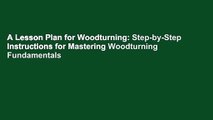 A Lesson Plan for Woodturning: Step-by-Step Instructions for Mastering Woodturning Fundamentals