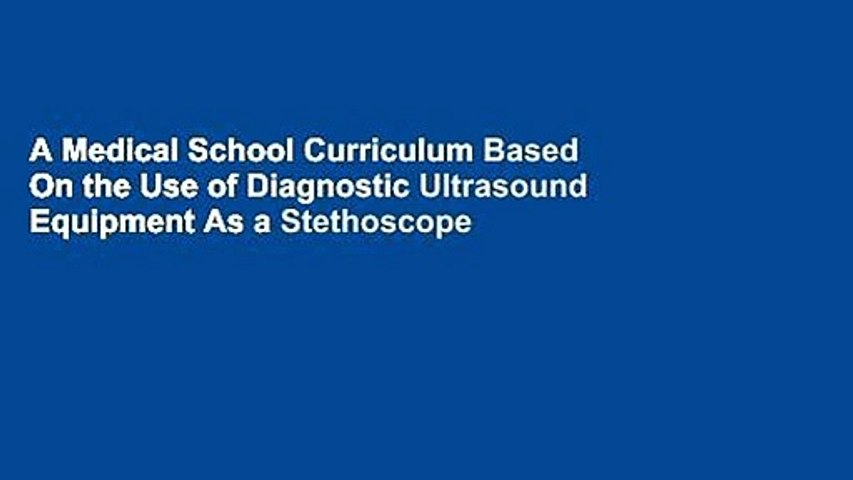A Medical School Curriculum Based On the Use of Diagnostic Ultrasound Equipment As a Stethoscope