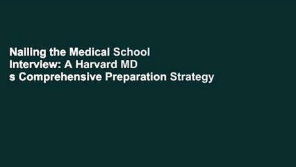 Nailing the Medical School Interview: A Harvard MD s Comprehensive Preparation Strategy