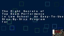 The Eight Secrets of Top Exam Performance in Law School: An Easy-To-Use, Step-By-Step Program for