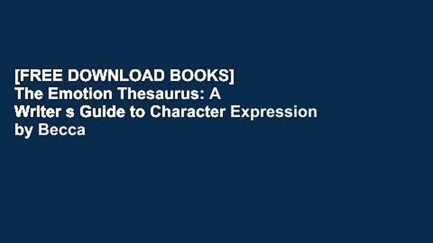 [FREE DOWNLOAD BOOKS]  The Emotion Thesaurus: A Writer s Guide to Character Expression by Becca
