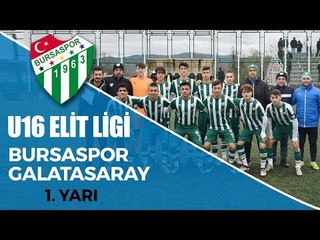 U16 Elit Ligi: Bursaspor - Galatasaray 1. Yarı