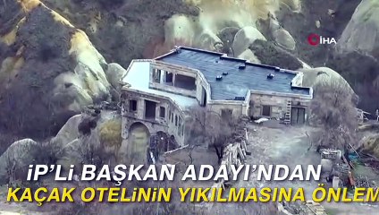 İP'li Başkan Adayı'ndan kaçak otelin yıkılmasına önlem