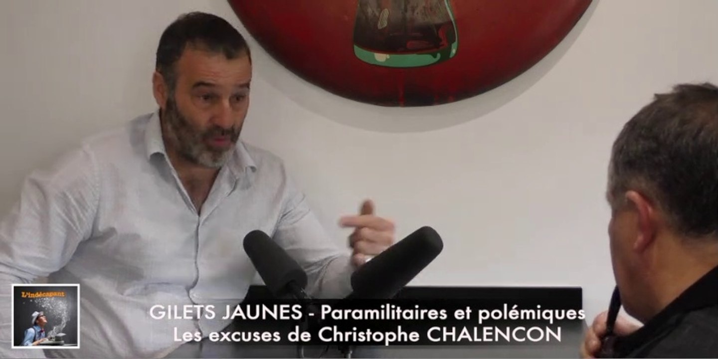 GILETS JAUNES et les PARAMILITAIRES - Les excuses de Chrsitophe CHALENCON - 1