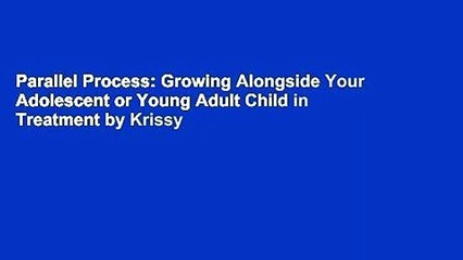 Parallel Process: Growing Alongside Your Adolescent or Young Adult Child in Treatment by Krissy