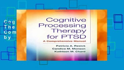 Cognitive Processing Therapy for PTSD: A Comprehensive Manual by Patricia A. Resick