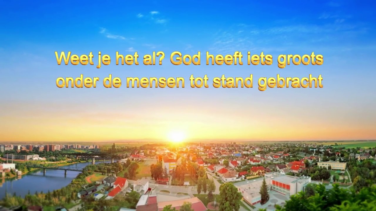 Gods woorden ‘Weet je het al? God heeft iets groots onder de mensen tot stand gebracht’ (Lezing)