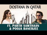 Episode 3: Dostana in Qatar : Feat Parth Samthaan and Pooja Banerjee | Exclusive