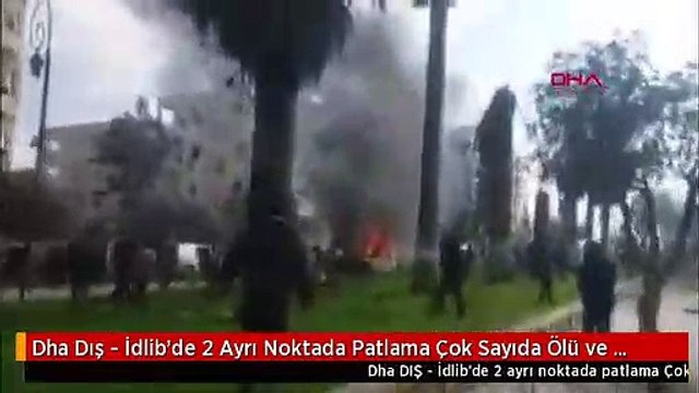 Dha Dış - İdlib'de 2 Ayrı Noktada Patlama Çok Sayıda Ölü ve Yaralı Var-1