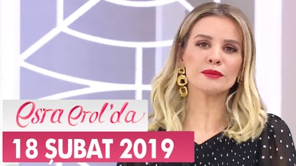 Esra Erol'da 18 Şubat 2019 - Tek Parça