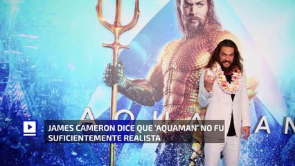 James Cameron dice que 'Aquaman' no fue lo suficientemente realista