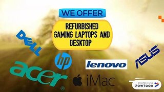 Refurbished Gaming Laptops and Refurbished Desktop Computers