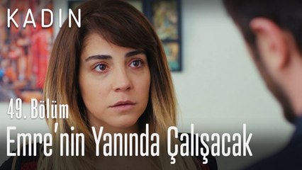 Ceyda, Emre'nin yanında çalışmaya başlıyor - Kadın 49. Bölüm
