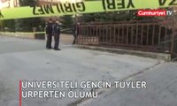 Üniversiteli gencin tüyler ürperten ölümü