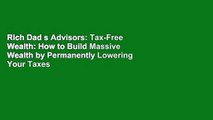Rich Dad s Advisors: Tax-Free Wealth: How to Build Massive Wealth by Permanently Lowering Your Taxes