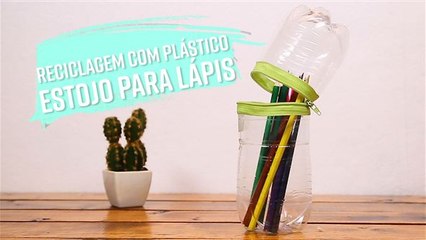 Reciclagem com Plástico: Faça um estojo para lápis