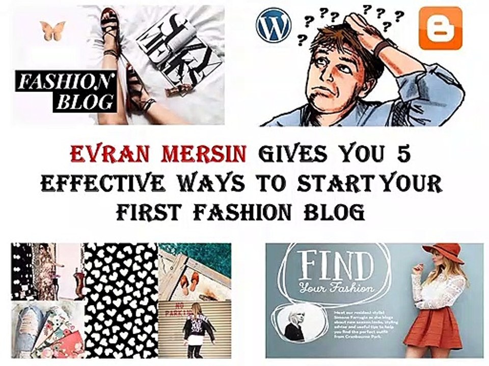 Evran Mersin Gives you 5 Effective Ways to Start Your First Fashion Blog
