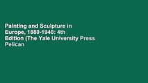 Painting and Sculpture in Europe, 1880-1940: 4th Edition (The Yale University Press Pelican